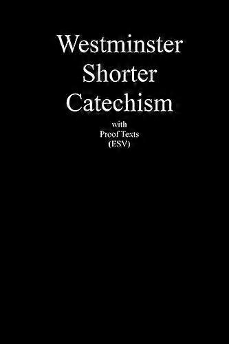 Westminster Shorter Catechism with Proof Texts (ESV)