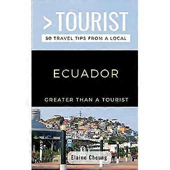Größer als ein Tourist - Ecuador: 50 Reisetipps von einem Einheimischen (Größer als ein Tourist Südamerika)