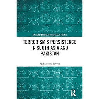 Terrorisms Persistence in South Asia and Pakistan