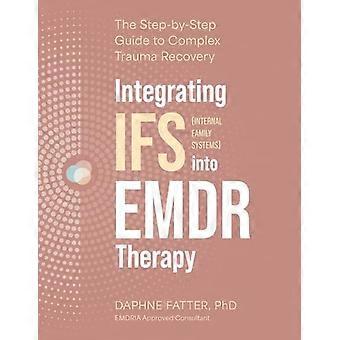 Integratie van Internal Family Systems (IFS) in EMDR-therapie: De stapsgewijze handleiding voor herstel van complex trauma