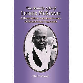 The Saintly Life Of Luther Mckinnie A Great African-american Devotee Of Paramaha - Phil DeCardo - Paperback - en Book