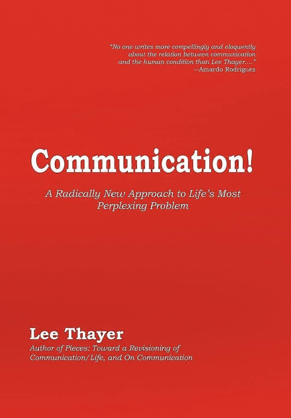 Communication a radically new approach to life's most perplexing problem