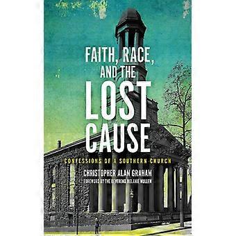 Faith Race And The Lost Cause Confessions Of A Southern Church - Graham, Christopher Alan - Paperback - English Book - History