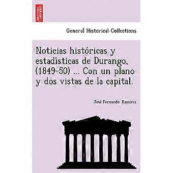 Noticias Historicas Y Estadisticas De Durango 1849-50. Con Un Plano Y Dos V - Jose Fernando. Ramirez - Paperback - English Book - History