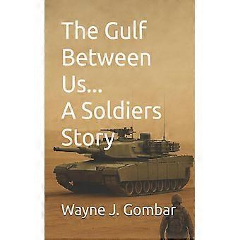 The Gulf Between Us.a Soldiers Story - Wayne Joseph Gombar - Paperback - English Book - History