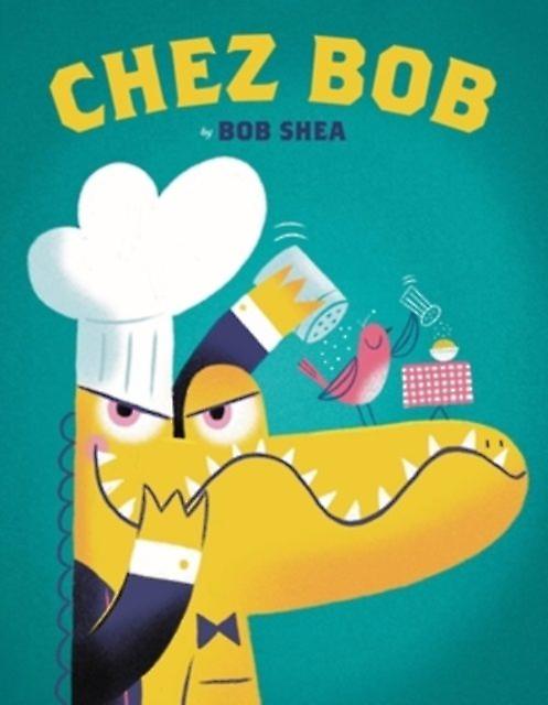 Chez Bob by Bob Shea Hardback Book
