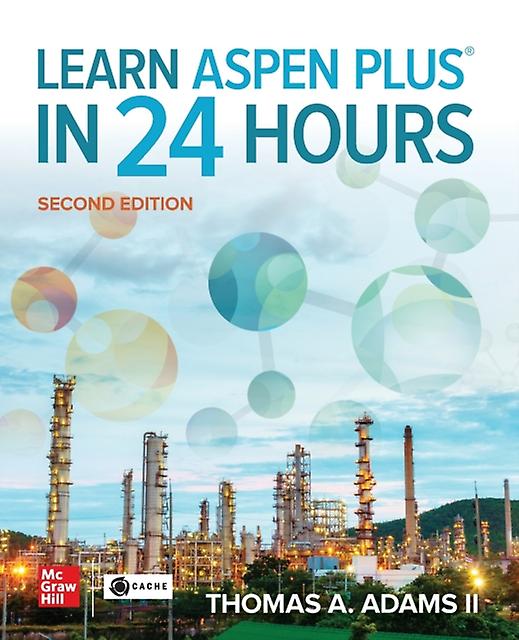 Learn Aspen Plus In 24 Hours Second Edition by Thomas A. Adams II Paperback