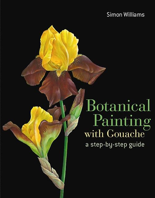Botanical Painting With Gouache by Simon Williams Hardback Book