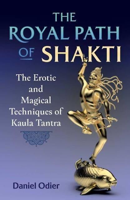 The Royal Path Of Shakti by Daniel Odier Paperback