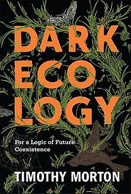 Dark Ecology by Timothy Morton Paperback Book