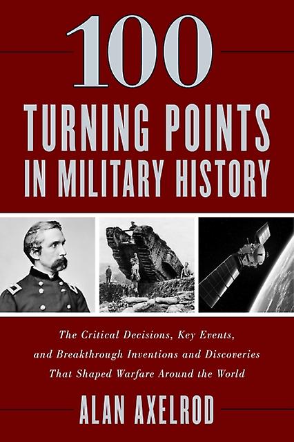 100 Turning Points In Military History by Axelrod & Alan & author of How America Won World War I Paperback Book