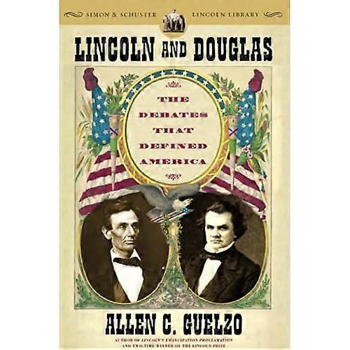 Lincoln and Douglas: The Debates That Defined America