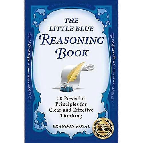 The Little Blue Reasoning Book: 50 Powerful Principles for Clear and Effective Thinking
