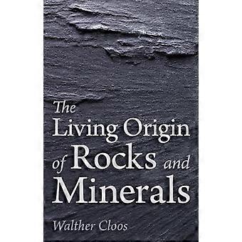 The Living Origin of Rocks and Minerals