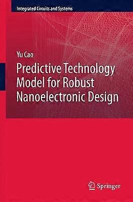 Predictive Technology Model for Robust Nanoelectronic Design