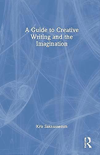 A Guide to Creative Writing and the Imagination