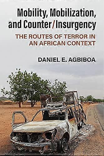 Mobility Mobilization and Counter/Insurgency: The Routes of Terror in an African Context