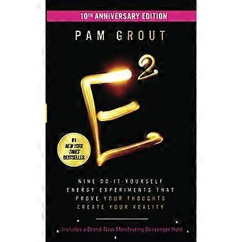 E Squared (10th Anniversary Edition) Nine Do It Yourself Energy Experiments That Prove Your Thoughts Create Your Reality