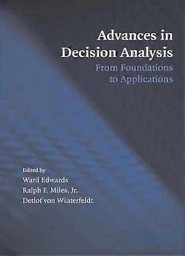 Advances in Decision Analysis : From Foundations to Applications