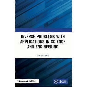 Inverse Problems With Applications In Science And Engineering - Daniel Lesnic