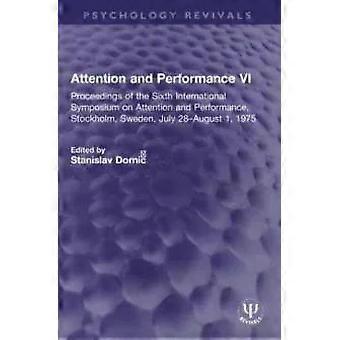 Attention And Performance Vi Proceedings Of The Sixth International Symposium On - Taylor & Francis Ltd