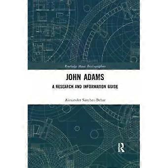 John Adams A Research And Information Guide - Alexander Sanchez-Behar