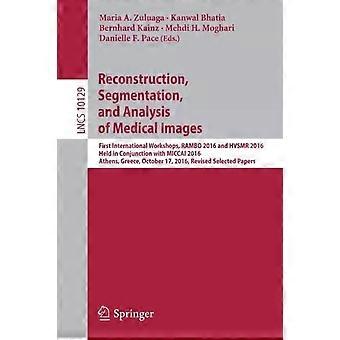Reconstruction Segmentation And Analysis Of Medical Images First Internati - Springer Nature B.V