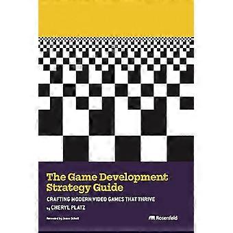 The Game Development Strategy Guide Crafting Modern Video Games That Thrive