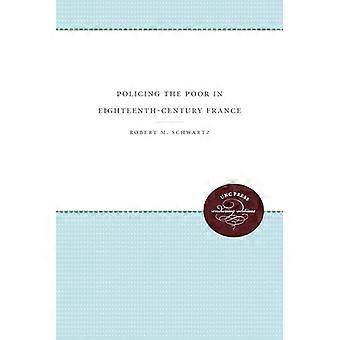 Policing the Poor in Eighteenth Century France