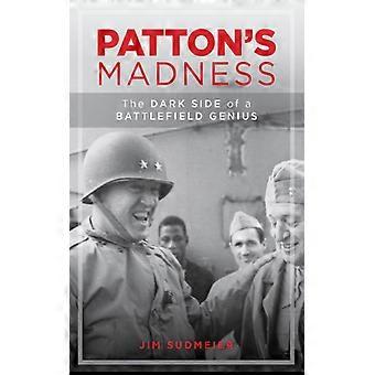 Patton's Madness The Dark Side Of A Battlefield Genius - Jim Sudmeier - Hardcover - English Book - History