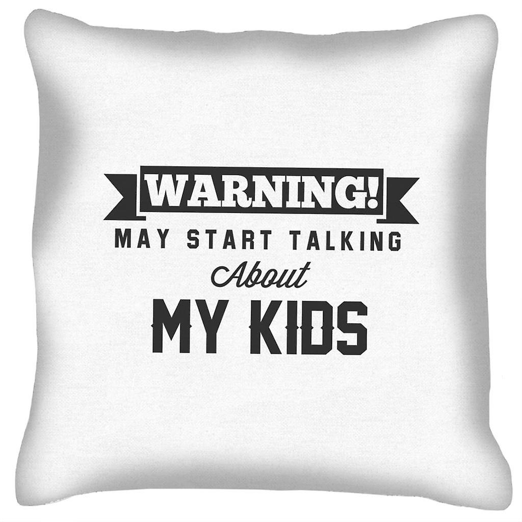 Warning May Start Talking About My Kids Cushion