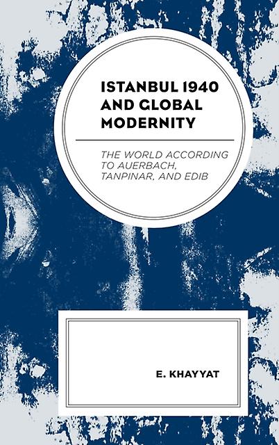 Istanbul 1940 And Global Modernity by E. Khayyat Paperback Book