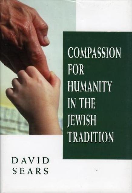 Compassion For Humanity In The Jewish Tradition by David Sears Paperback Book