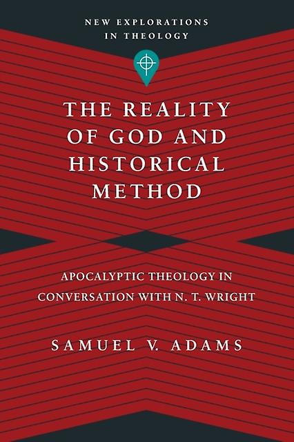 The Reality Of God And Historical Method  Apocalyptic Theology In Conversation W by Samuel V. Adams Paperback