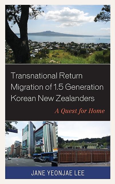 Transnational Return Migration Of 1.5 Generation Korean New Zealanders by Jane Yeonjae Lee Paperback Book