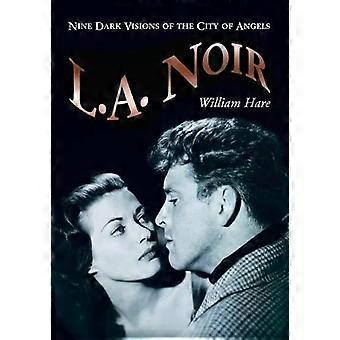 L.a. Noir Nine Dark Visions Of The City Of Angels - William Hare