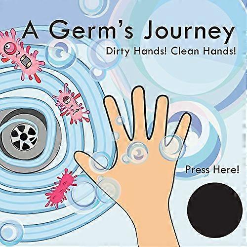 A Germ's Journey: Dirty Hands! Clean Hands!