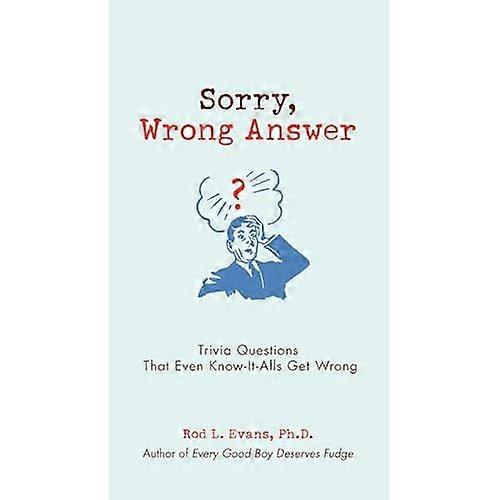 Sorry, Wrong Answer: Trivia Questions That Even Know-it-Alls Get Wrong