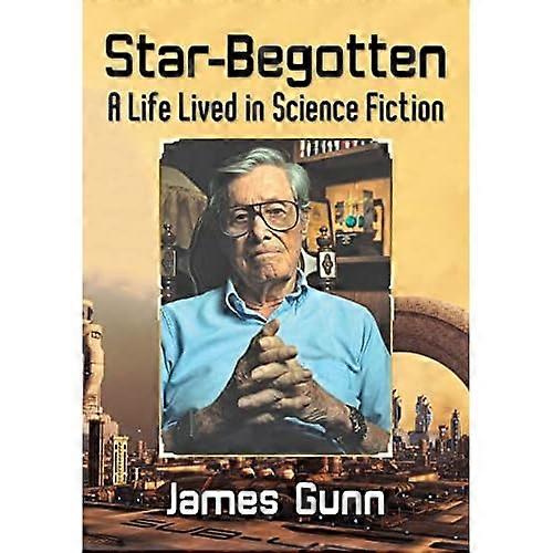 Star-Begotten: A Life Lived in Science Fiction