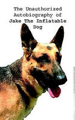 The Unauthorized Autobiography of Jake the Inflatable Dog