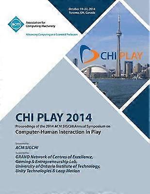 CHI PLAY 14 ACM SIGCHI Annual Symposium Computer-Human Interface in Play