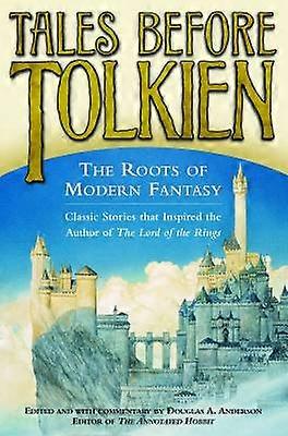 Tales Before Tolkien: The Roots of Modern Fantasy