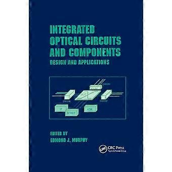 Integrated Optical Circuits And Components Design And Applications - Edmond J. Murphy - Paperback - en Book