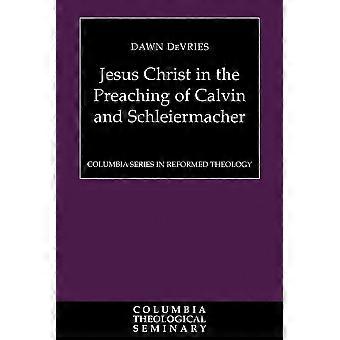 Jesus Christ In The Preaching Of Calvin And Schleiermacher - Dawn De Vries - Paperback - en Book