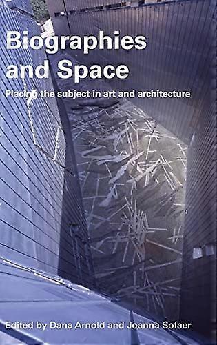 Biographies & Space: Placing the Subject in Art and Architecture