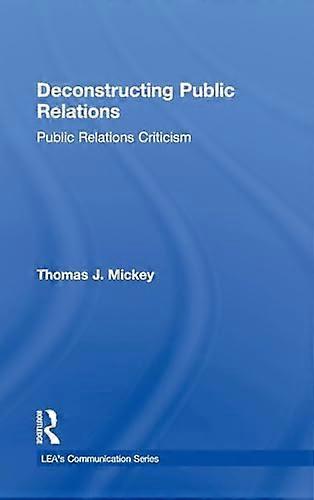 Deconstructing Public Relations: Public Relations Criticism