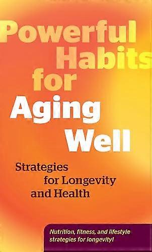 Powerful Habits for Aging Well: Strategies for Longevity and Health