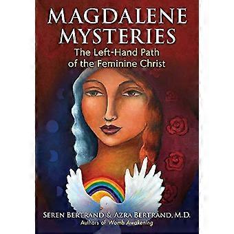 Magdalene Mysteries The Left Hand Path of the Feminine Christ