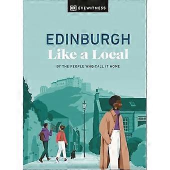 Edinburgh kuin paikallinen: ihmiset, jotka kutsuvat sitä kodiksi (paikallinen matkaopas)