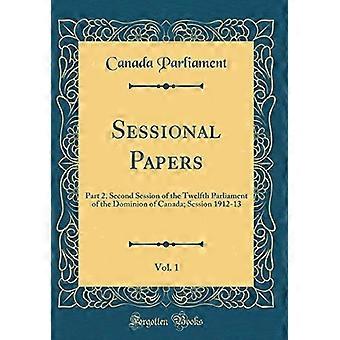 Sessional Papers, Vol. 1 : Part 2, Second Session of the Twelfth Parliament of the Dominion of Canada; Session 1912-13 (Classic Reprint)